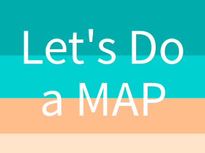 Let's Do a MAP {In Progress/OPEN}