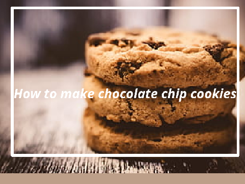 Chocolate chip cookie recipe