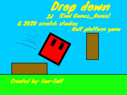 Drop Down 2D(Cool studios_Remix) & 2020 scratch studios. Half Platform Game :)