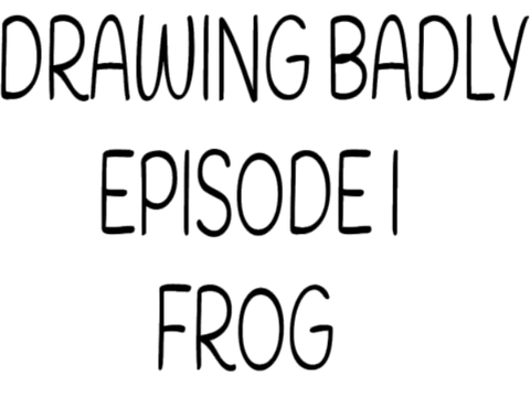 Drawing Badly Episode I