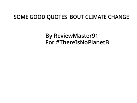 Some good quotes 'bout climate change