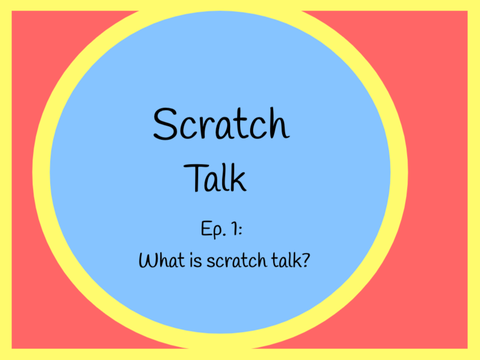 Scratch Talk Ep. 1