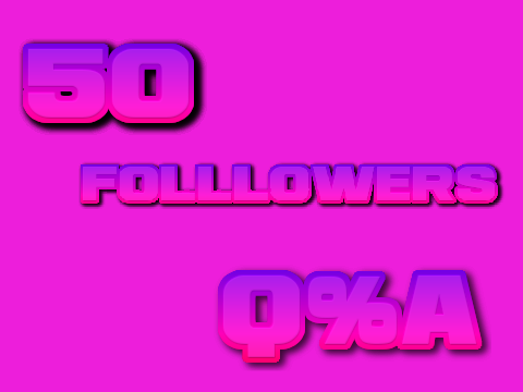 50 followers Q&A