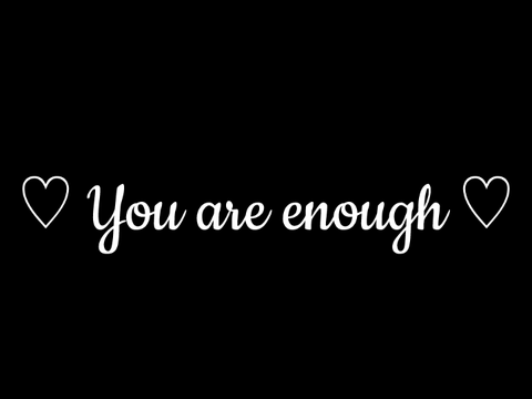 ♡ You are enough ♡