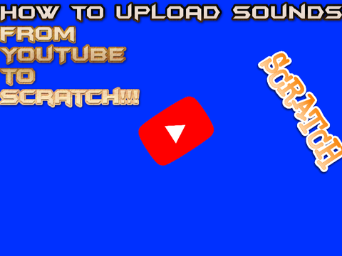 How to Upload sounds from youtube to scratch