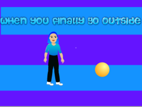 When you finally go outside