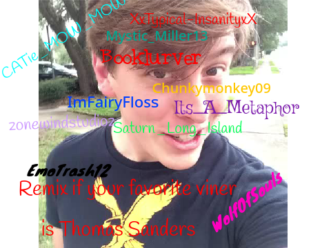 Remix and Sign if your Favorite Viner is Thomas Sand remix remix remix remix remix remix remix remix