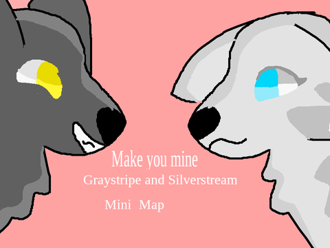 Make you mine open mini GraystripeXSilverstream Map 