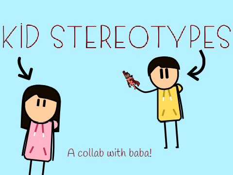 Kid stereotypes ( Collab Part II )