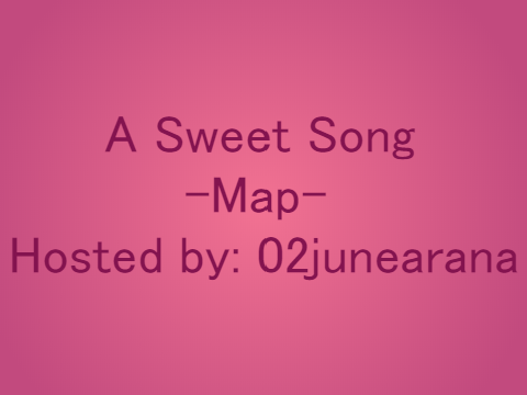-A Sweet Song- MAP (Closed)