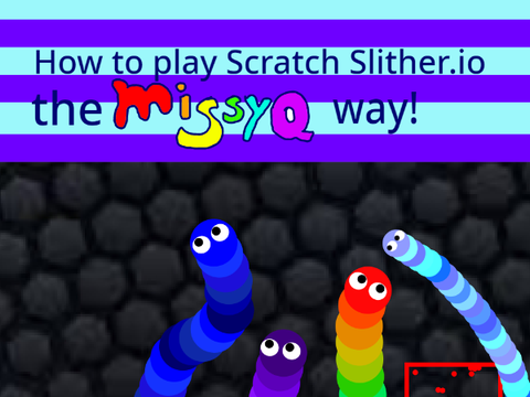 Playing Scratch Slitherio ~ The Missyq Way~