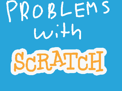 Problems With Scratch [RANT]