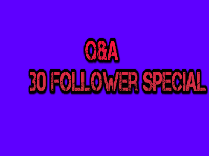 Q&A Questions | 30 Follower Special