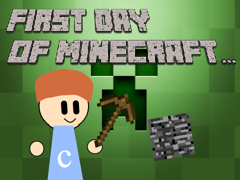 First Day Of Minecraft...