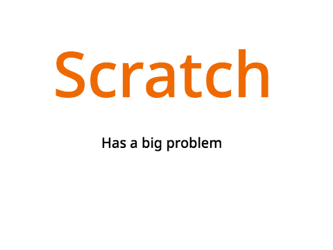 Scratch has a big problem