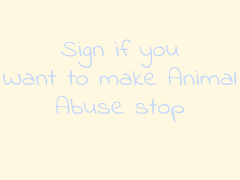 Sign If You Want To Make Animal Abuse Stop remix remix remix