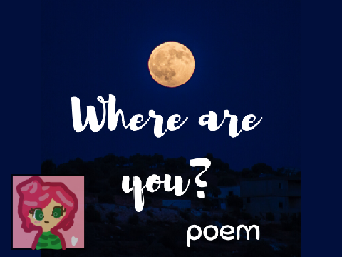 Where are you? Poem by: rosellu