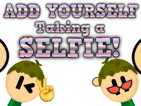 Add yourself taking a SELFIE!