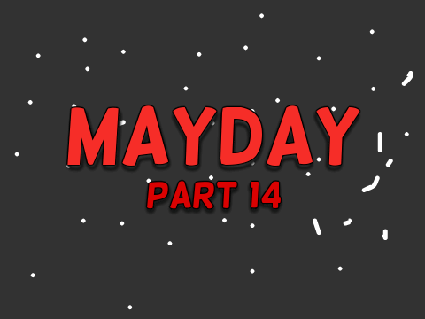 MAYDAY~~~Part 14