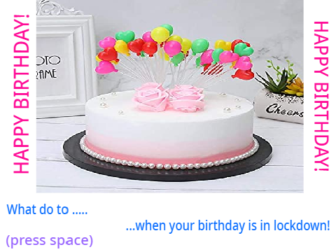 What to do if it is your birthday in lockdown!