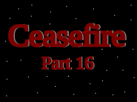 Ceasefire MAP || Part 16