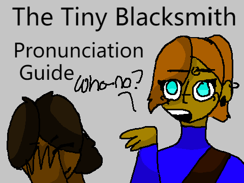A Crappy Pronunciation Guide // The Tiny Blacksmith