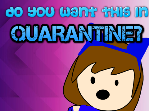 do you want this is QAURANTINE??!!!