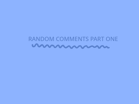 Random comments part one