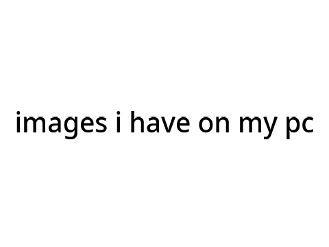 images i have on my pc