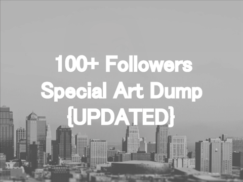 100+ Followers Special Art Dump {UPDATED}