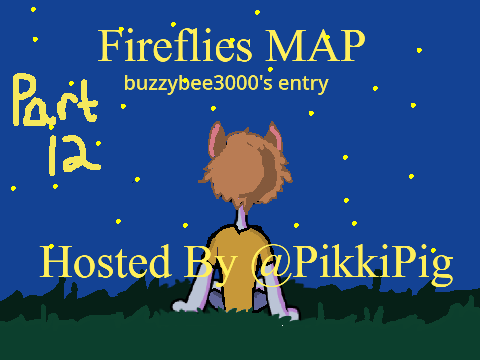 Fireflies MAP- hosted by PikkiPig- Part 12