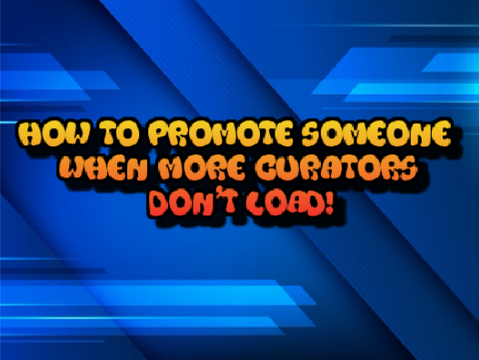 How to Promote Someone When More Curators Don't Load!
