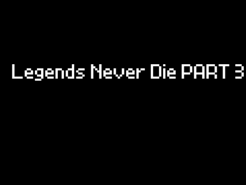 Legends Never Die PART 3