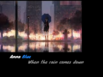 When the rain comes down.... Anna blue