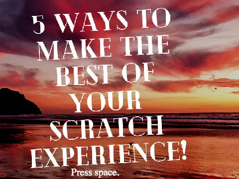 5 ways to make the best of your scratch experience!