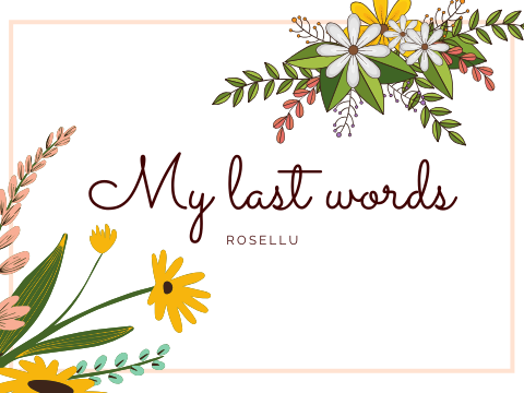 MY last words...