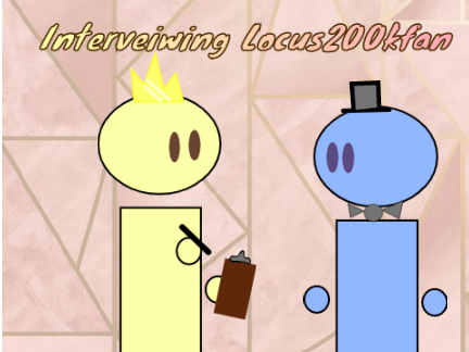 Interviewing Locus200kfan 