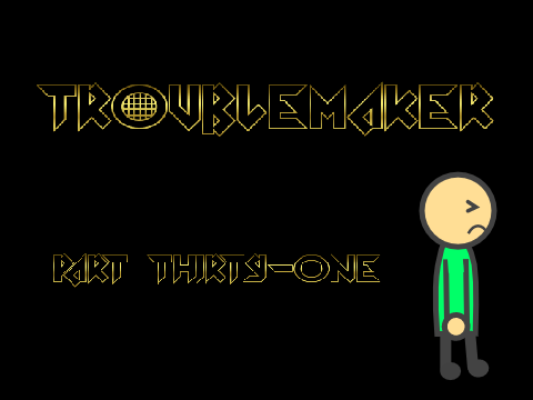 Troublemaker MAP - Part 31