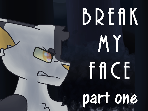Part 1 // Break My Face MAP