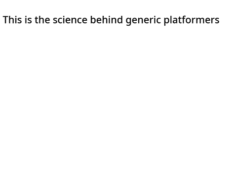 Generic Platformers and the science behind it