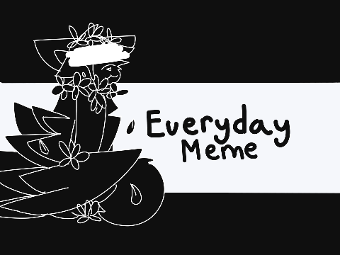Everyday meme // DTAE // Eva (Pt. 2)
