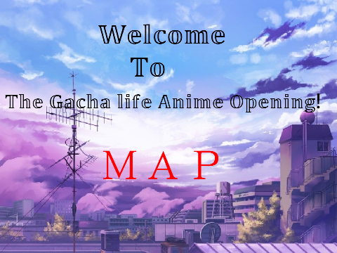 Gacha life anime opening M a p