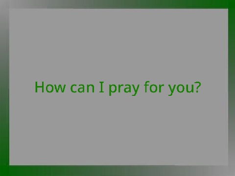 How can I pray for you?