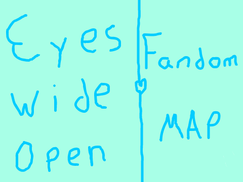 Eyes Wide Open Open Fandom MAP