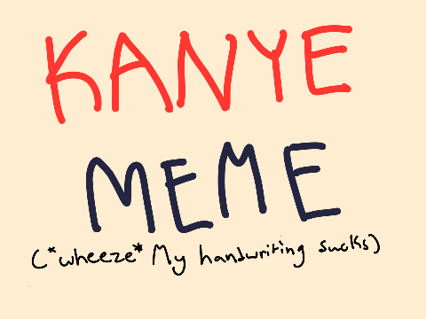 Kanye meme // DTAE // Horizon