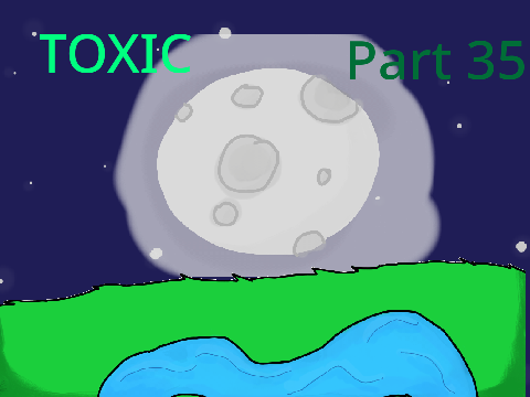 Toxic ll Part 35