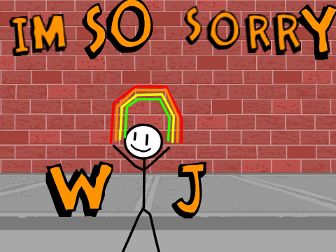 IM VERY SORRY WJ