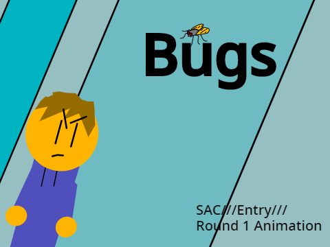 Bugs///SAC///Entry///Round 1///Animation