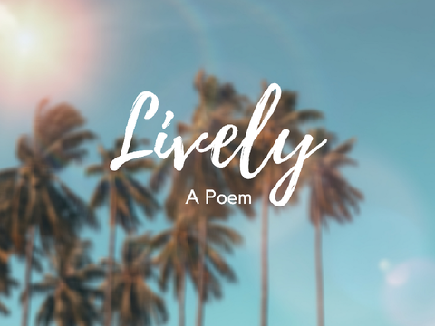 Lively | A Poem