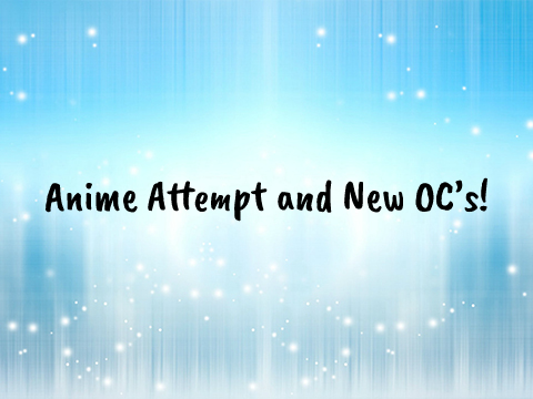 My OC's Animed ♡ Anime Attempt/OC's Reveal!